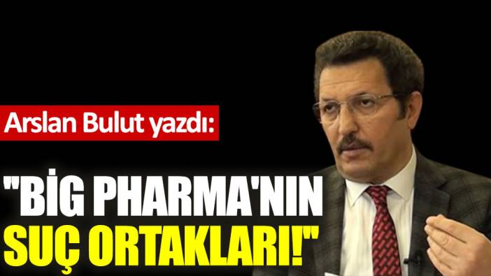 ''Big Pharma'nın suç ortakları!''