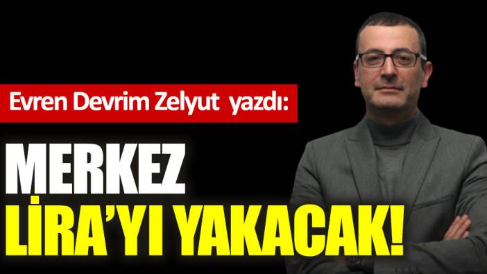 Merkez Lira'yı yakacak!