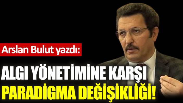 Algı yönetimine karşı paradigma değişikliği!