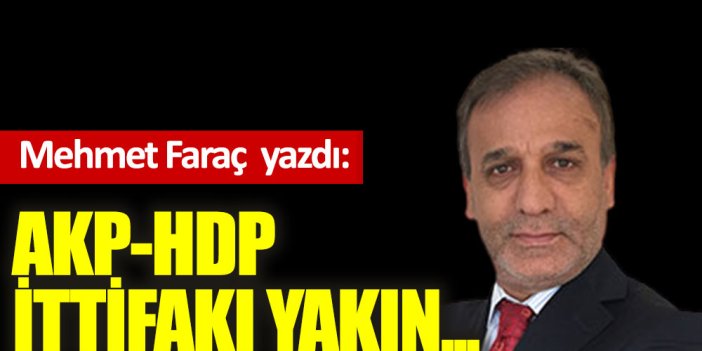 AKP-HDP ittifakı yakın...
