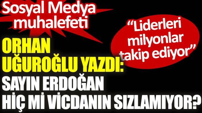 Sayın Erdoğan hiç mi vicdanın sızlamıyor?