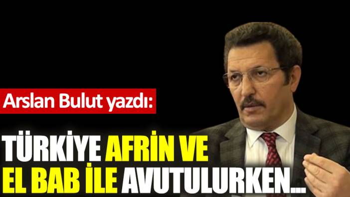 Türkiye Afrin ve El Bab ile avutulurken...