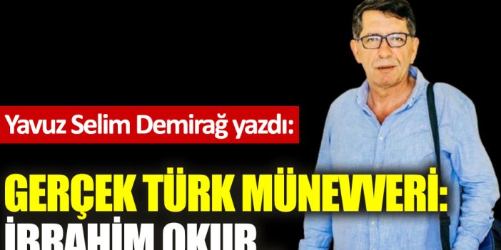Gerçek Türk Münevveri: İbrahim Okur...