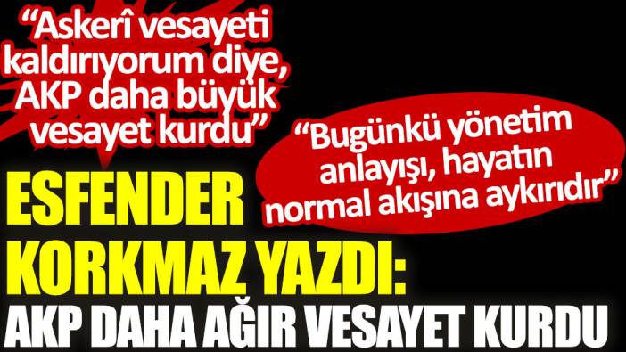 AKP daha ağır vesayet kurdu