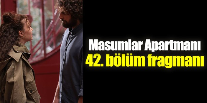 Masumlar Apartmanı 42. bölüm fragmanı, yeni bölüm tanıtımı izle