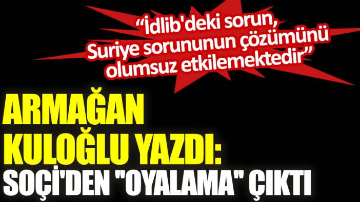 Soçi'den ''oyalama'' çıktı