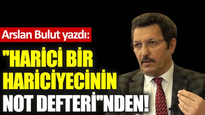 ''Harici bir Hariciyecinin Not Defteri''nden!