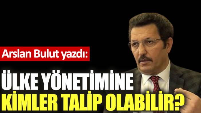 Ülke yönetimine kimler talip olabilir?