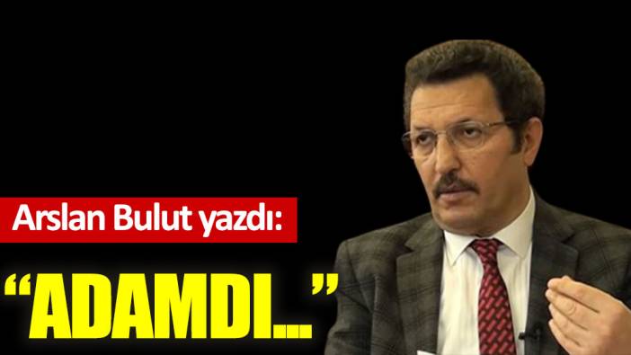 ''Adamdı...''