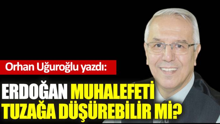 Erdoğan muhalefeti tuzağa düşürebilir mi? (21 Ekim 2021)