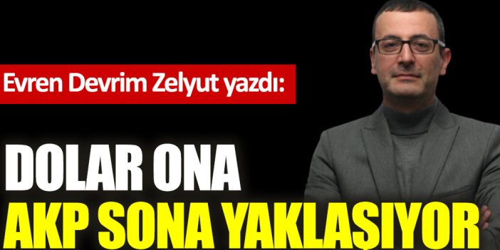 Dolar ona AKP sona yaklaşıyor!