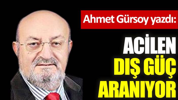 Acilen dış güç aranıyor