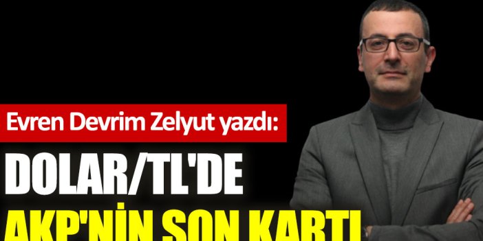 Dolar/TL'de AKP'nin son kartı