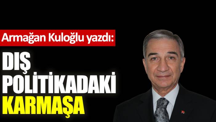 Dış politikadaki karmaşa