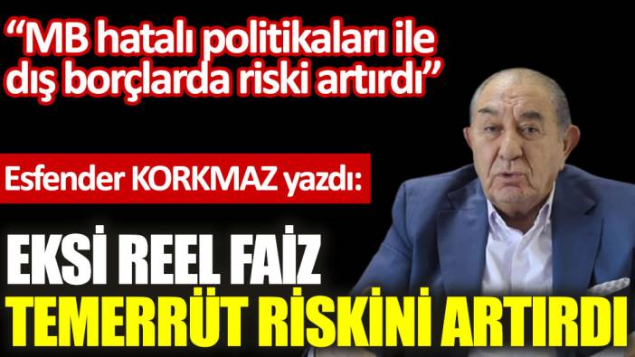 Eksi reel faiz temerrüt riskini artırdı