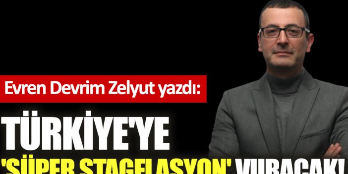 Türkiye'ye 'Süper Stagflasyon' vuracak!