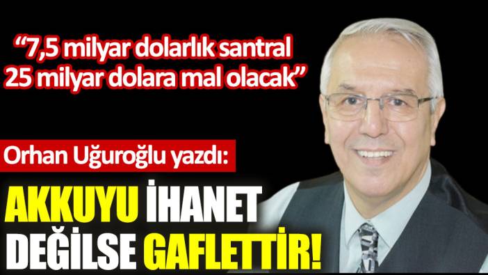 Akkuyu ihanet değilse gaflettir!