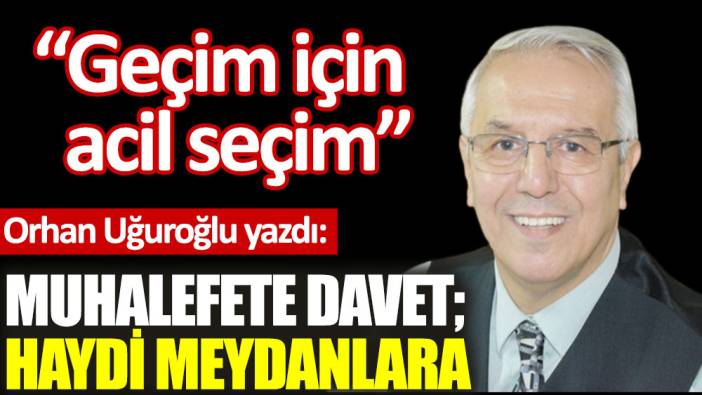 Muhalefete davet; Haydi meydanlara