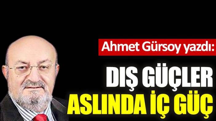 Dış güçler aslında iç güç