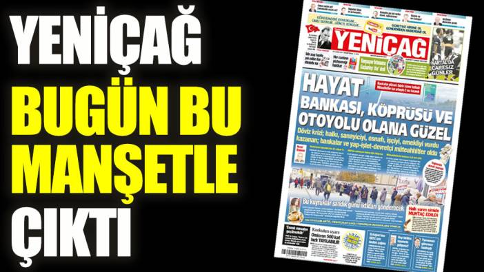 Yeniçağ Gazetesi bugün bu manşetle çıktı