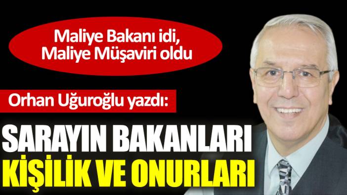 Sarayın bakanları kişilik ve onurları