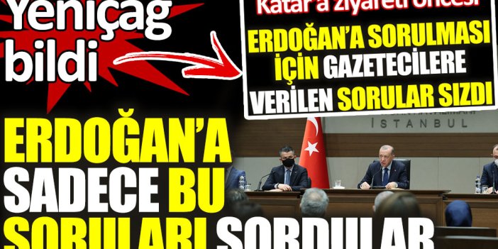 Yeniçağ bildi: Erdoğan'a sadece bu sorular soruldu