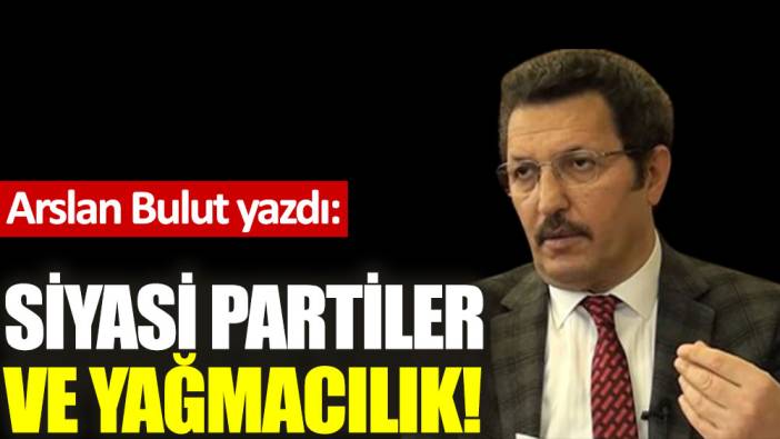 Siyasi partiler ve yağmacılık!