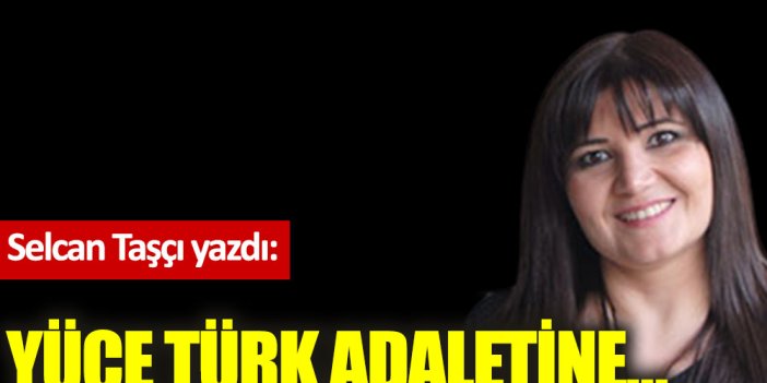 Yüce Türk adaletine…