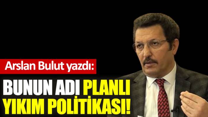 Bunun adı planlı yıkım politikası!