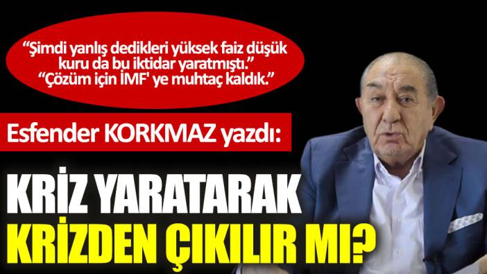 Kriz yaratarak krizden çıkılır mı?