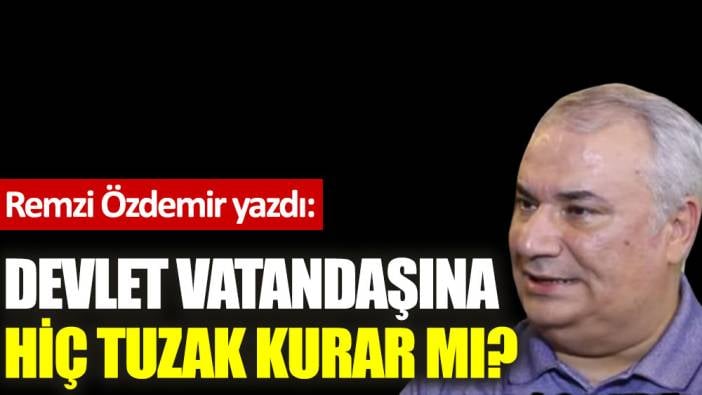 Devlet vatandaşına hiç tuzak kurar mı?