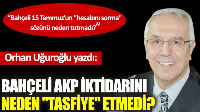 Bahçeli AKP iktidarını neden ''tasfiye'' etmedi?