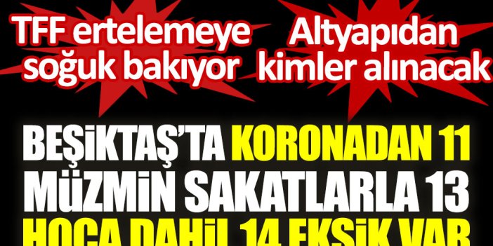 Beşiktaş'ta koronadan 11, müzmin sakatlarla 13, hoca dahil 14 eksik var! Altyapıdan kimler alınacak