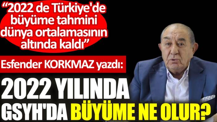 2022 yılında GSYH'da büyüme ne olur?