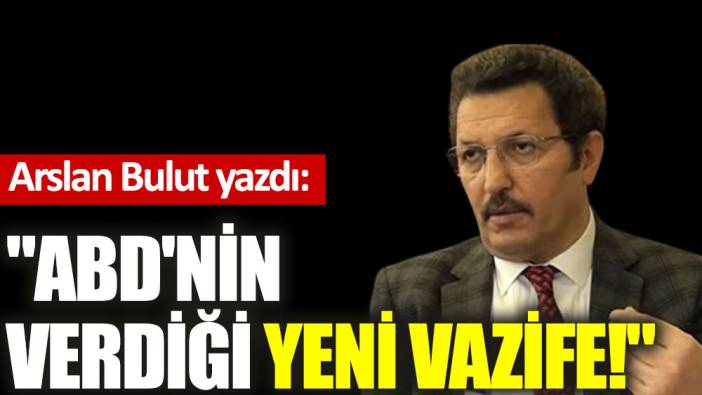 ''ABD'nin verdiği yeni vazife!''