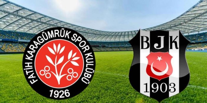 Fatih Karagümrük-Beşiktaş maçının ilk 11'leri belli oldu