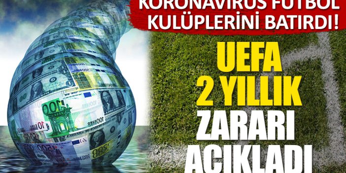 Koronavirüs futbolu batırdı! UEFA 'kara tabloyu' açıkladı