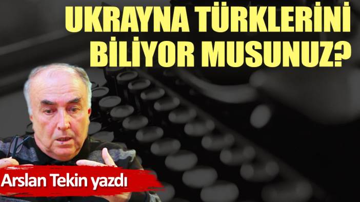 Ukrayna Türklerini biliyor musunuz?