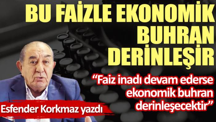 Bu faizle ekonomik buhran derinleşir