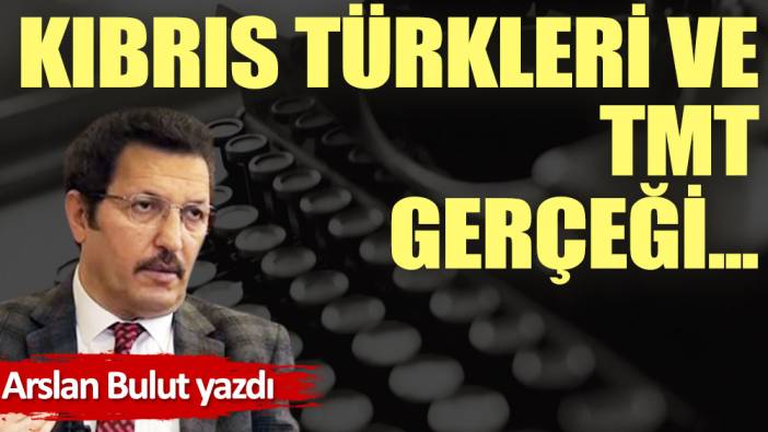 Kıbrıs Türkleri ve TMT gerçeği...