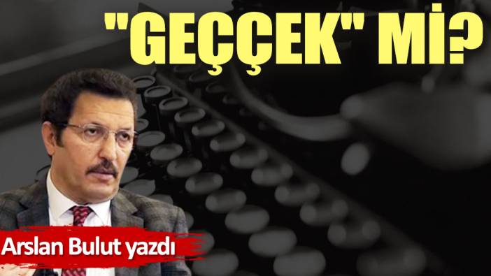 ''Geççek'' mi?