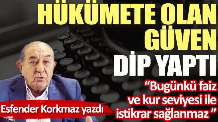 Hükümete olan güven dip yaptı