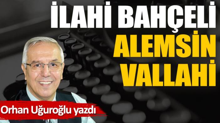 İlahi Bahçeli alemsin Vallahi