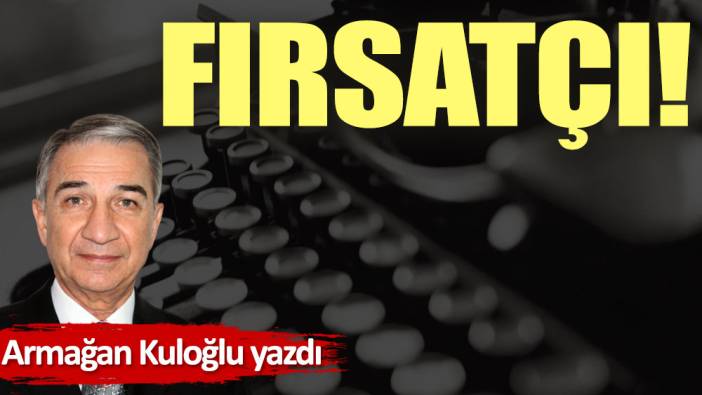 Fırsatçı!