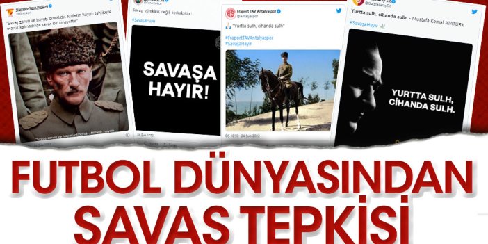 Fenerbahçe, Galatasaray, Beşiktaş, Trabzonspor ve diğer spor kulüpleri savaşa sessiz kalmadı