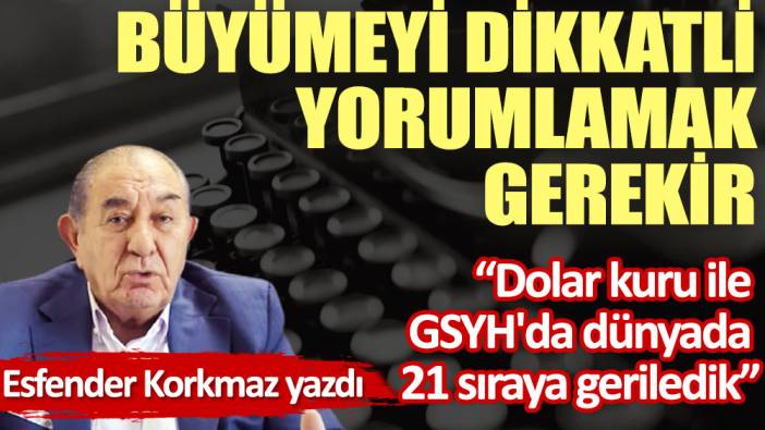 Büyümeyi dikkatli yorumlamak gerekir