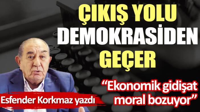 Çıkış yolu demokrasiden geçer