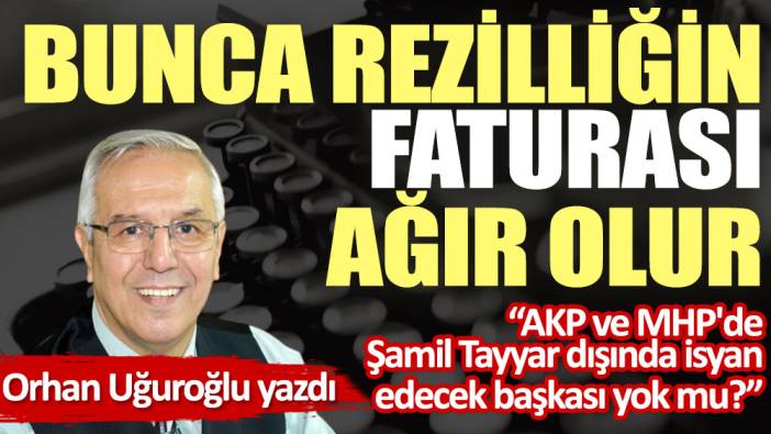 Bunca rezilliğin faturası ağır olur