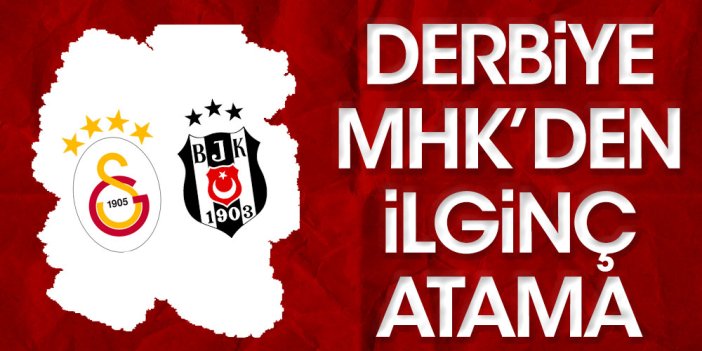 Galatasaray Beşiktaş maçına MHK'den ilginç atama