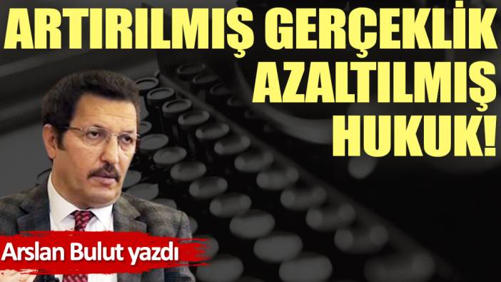 Artırılmış gerçeklik azaltılmış hukuk!